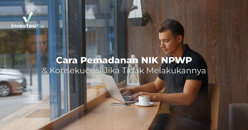 Cara Pemadanan NIK Menjadi NPWP, Tujuan, hingga Konsekuensinya Lengkap!